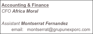 Accounting & Finance
CFO Africa Moral

Assistant Montserrat Fernandez
        email:   montserrat@grupunexporc.com